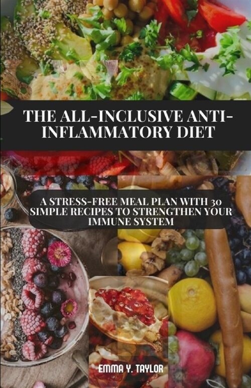 The All-Inclusive Anti-Inflammatory Diet: A Stress-Free Meal Plan with 30 Simple Recipes to Strengthen Your Immune System (Paperback)