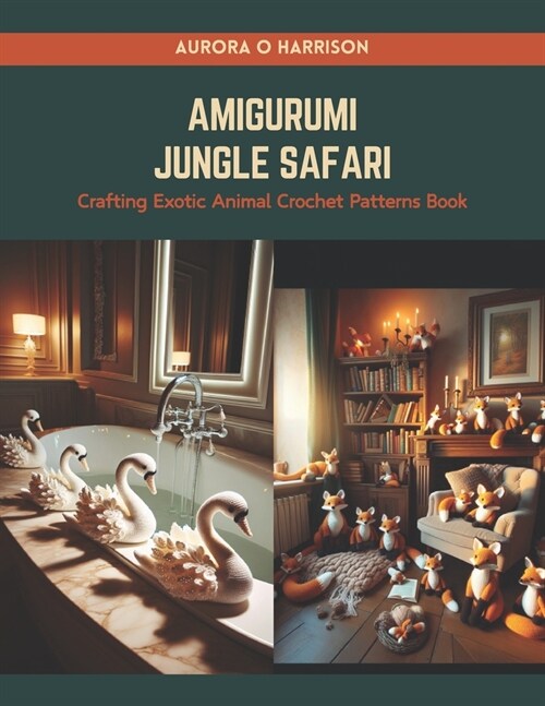 Amigurumi Jungle Safari: Crafting Exotic Animal Crochet Patterns Book (Paperback)