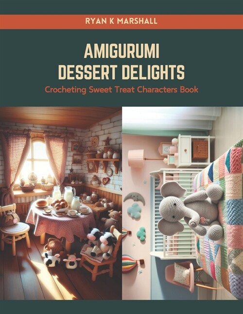 Amigurumi Dessert Delights: Crocheting Sweet Treat Characters Book (Paperback)