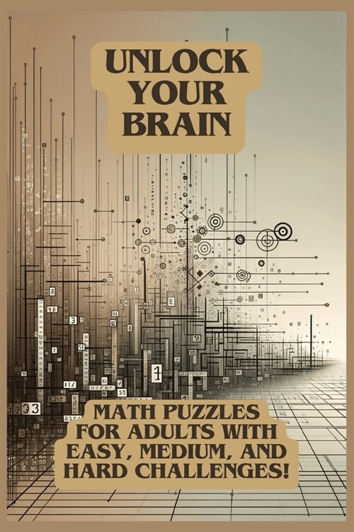 Unlock Your Brain: Math Puzzles for Adults with Easy, Medium, and Hard Challenges! (Paperback)