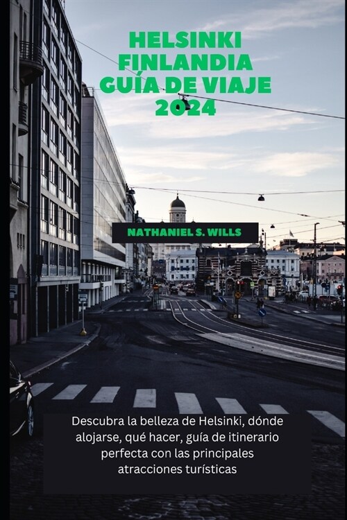 Helsinki Finlandia Gu? de viaje 2024: Descubra la belleza de Helsinki, d?de alojarse, qu?hacer, gu? de itinerario perfecta con las principales atr (Paperback)