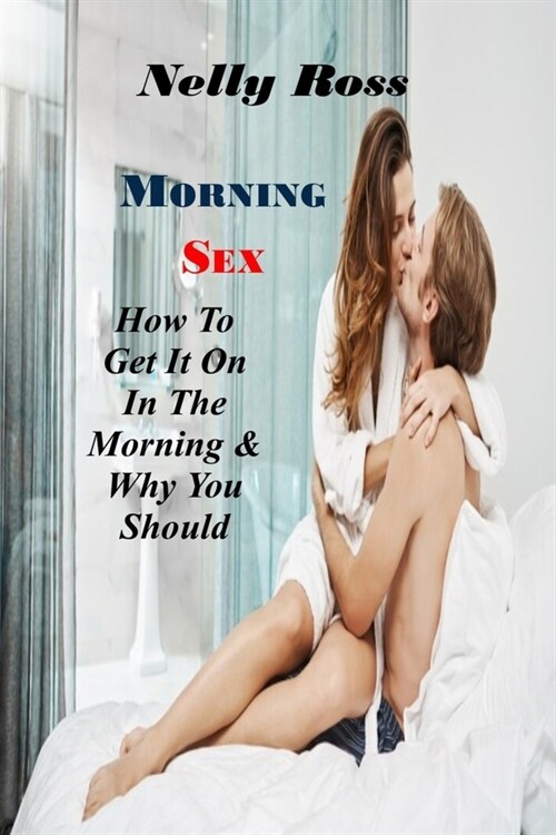 Morning Sex: How To Get It On In The Morning & Why You Should (Paperback)