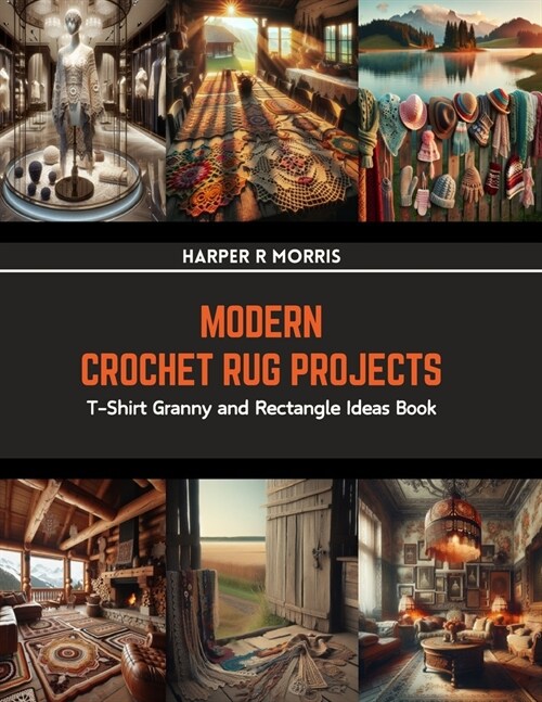 Modern Crochet Rug Projects: T-Shirt Granny and Rectangle Ideas Book (Paperback)