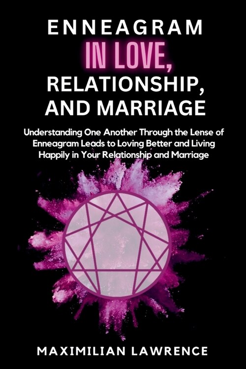 Enneagram in Love, Relationship, and Marriage: Understanding One Another Through the Lense of Enneagram Leads to Loving Better and Living Happily in Y (Paperback)