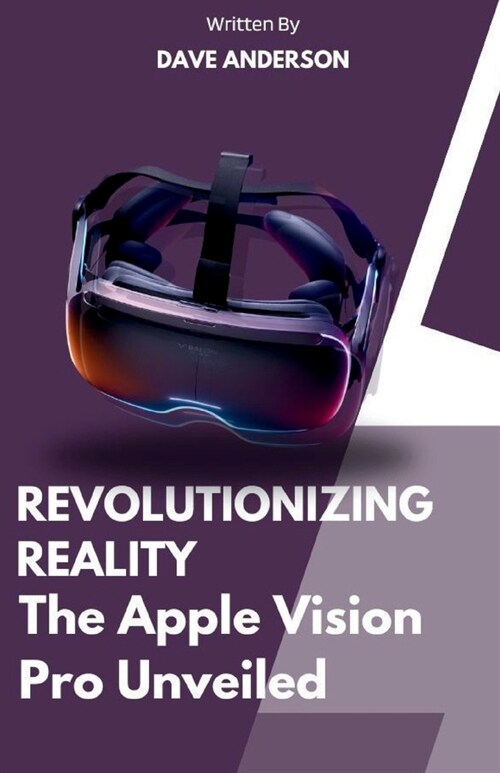Revolutionizing Reality of Apple vision pro VR: The apple vision pro version unveiled 2024 (Paperback)