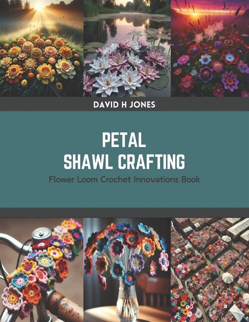Petal Shawl Crafting: Flower Loom Crochet Innovations Book (Paperback)
