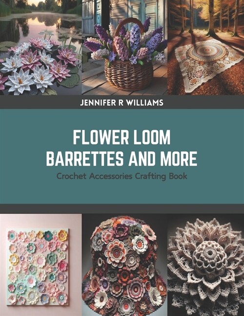 Flower Loom Barrettes and More: Crochet Accessories Crafting Book (Paperback)