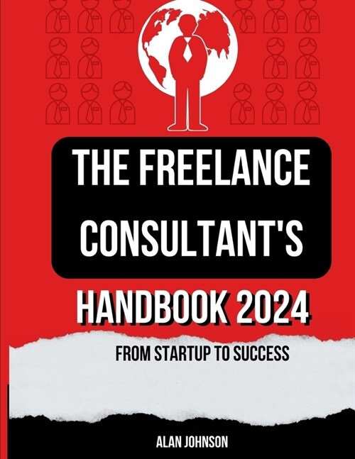 The Freelance Consultants Handbook 2024: From Startup to Success (Paperback)