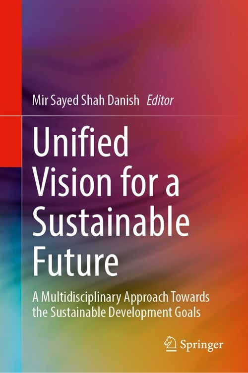 Unified Vision for a Sustainable Future: A Multidisciplinary Approach Towards the Sustainable Development Goals (Hardcover, 2024)