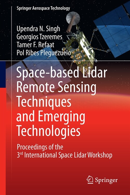 Space-Based Lidar Remote Sensing Techniques and Emerging Technologies: Proceedings of the 3rd International Space Lidar Workshop (Hardcover, 2024)