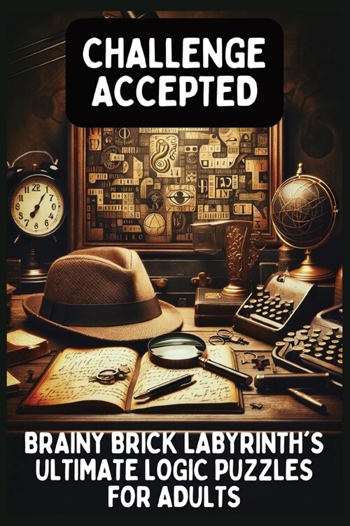 Challenge Accepted: Brainy Brick Labyrinths Ultimate Logic Puzzles for Adults! (Paperback)