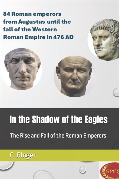 In the Shadow of the Eagles: The Rise and Fall of the Roman Emperors (Paperback)