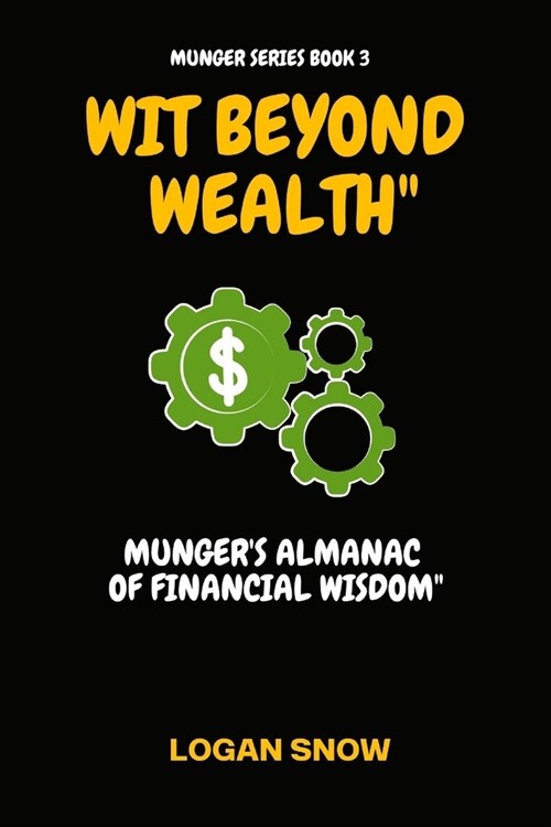 Wit Beyond Wealth: Mungers Almanac of Financial Wisdom (Paperback)