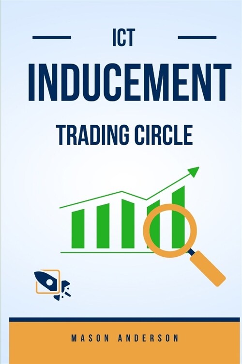 Ict Inducement Tradingcycle: Inducement Market Structure, Phase 1 Logique, Phase 2 Logique, Fake Phase Logique, Phase 4 Logique-Money Tranfer Time (Paperback)