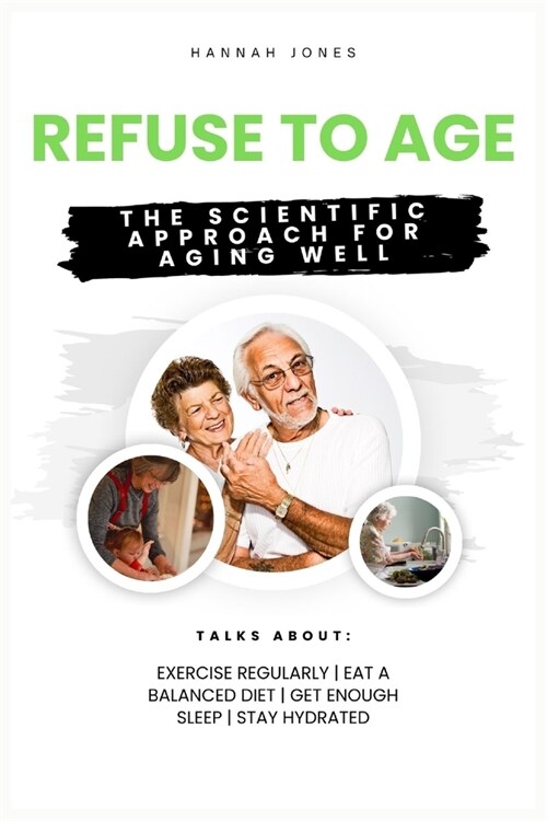 Refuse to Age: The Scientific Approach for Aging Well (Paperback)