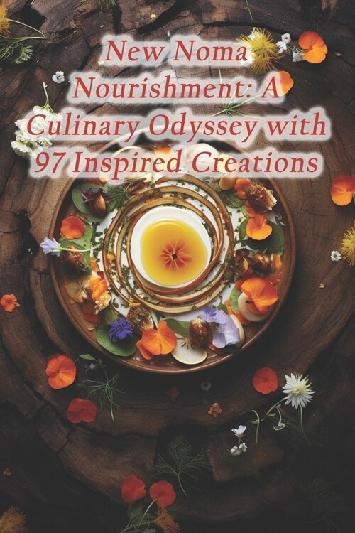 New Noma Nourishment: A Culinary Odyssey with 97 Inspired Creations (Paperback)