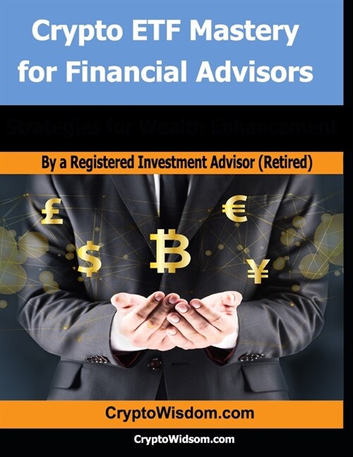 Crypto ETF Mastery for Financial Advisors: Strategies for Wealth Enhancement (Paperback)