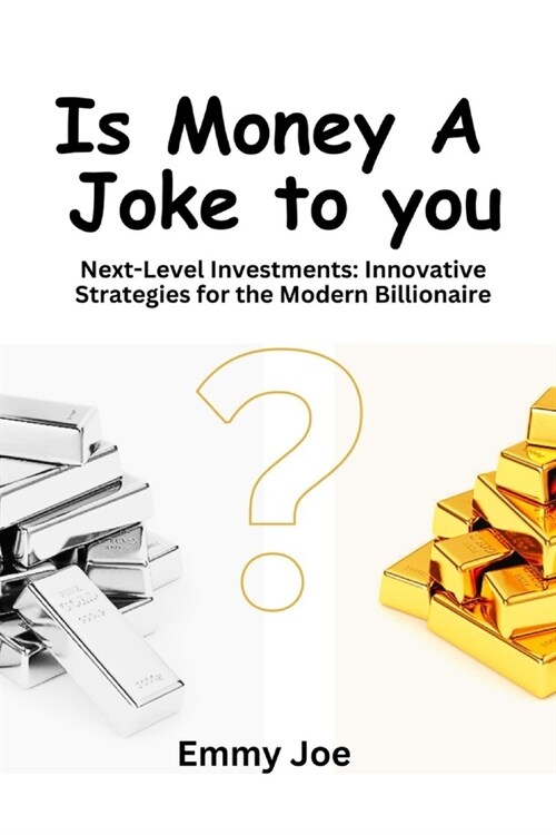 Is Money A Joke to you? Next-Level Investments: Innovative Strategies for the Modern Billionaire (Paperback)