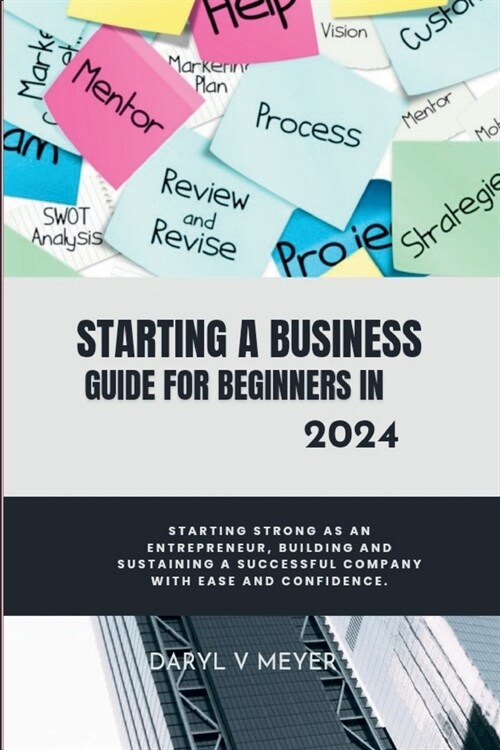 Starting a Business Guide for Beginners in 2024: Starting Strong as an Entrepreneur, Building and Sustaining a Successful Company with Ease and Confid (Paperback)