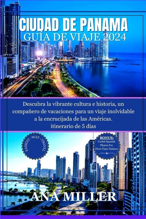 Gu? de Viaje de Ciudad de Panam?2024: Descubra la vibrante cultura e historia, un compa?ro de vacaciones para un viaje inolvidable a la encrucijada (Paperback)