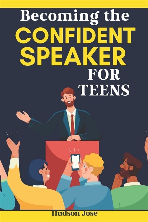Becoming the Confident Speaker for Teens: A Complete Guide to Confident Public Speaking, Effective Debating and Conquering Stage Fright (Paperback)