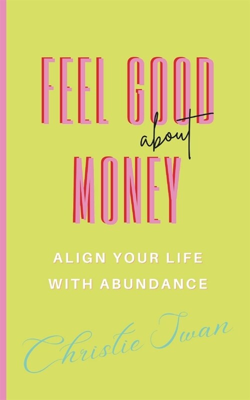 Feel Good About Money: Align Your Life with Abundance (Paperback)