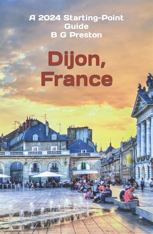 Dijon, France: Plus Beaune and the Burgundy Region (Paperback)