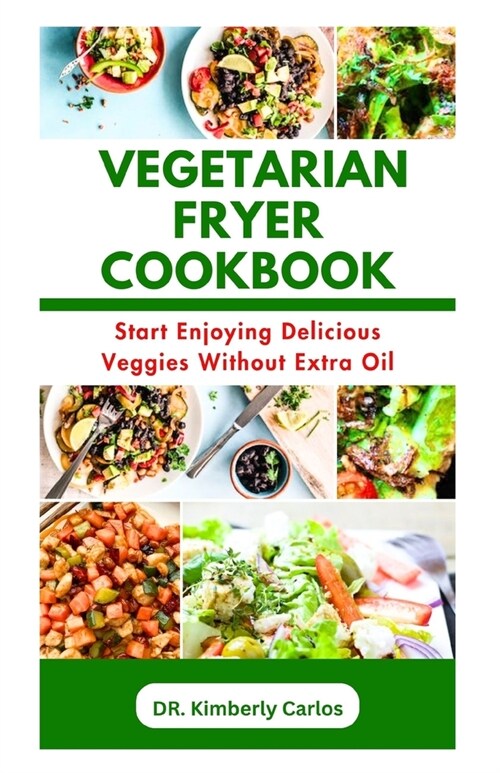 The Vegetarian Fryer Cookbook: Delicious and Tasty Homemade Veggies Recipes (Paperback)