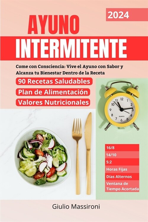 Ayuno Intermitente: Come con Consciencia: Vive el Ayuno con Sabor y Alcanza tu Bienestar Dentro de la Receta (Paperback)