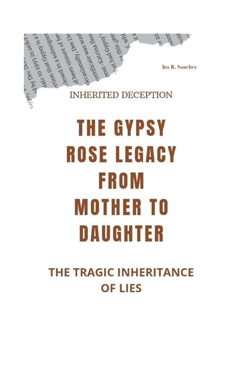 Inherited Deception: The Gypsy Rose Legacy From Mother to Daughter -The Tragic Inheritance of Lies (Paperback)