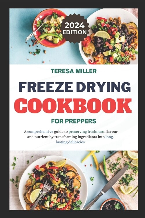 Freeze drying for preppers: A comprehensive guide to preserving freshness, flavour and nutrient by transforming ingredients into long-lasting deli (Paperback)