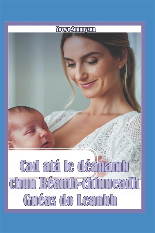 Cad at?le d?namh chun R?mh-chinneadh Gn?s do Leanbh (Paperback)