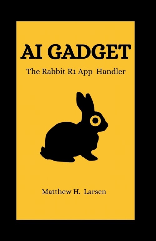 AI Gadget: The Rabbit R1 App Handler (Paperback)