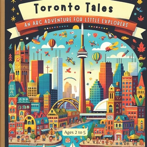 Toronto Tales: An ABC Adventure for Little Explorers (Paperback)