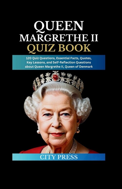 Queen Margrethe II Quiz Book: 120 Quiz Questions, Essential Facts, Quotes, Key Lessons, and Self-Reflection Questions about Queen Margrethe II, Quee (Paperback)