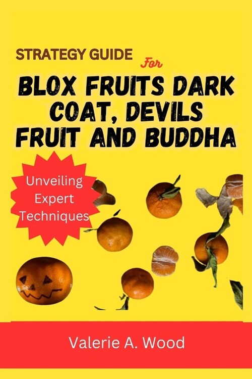 Strategy Guide for Blox Fruits Dark Coat, Devils Fruit and Buddha: Unveiling expert techniques (Paperback)