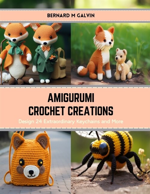 Amigurumi Crochet Creations: Design 24 Extraordinary Keychains and More (Paperback)