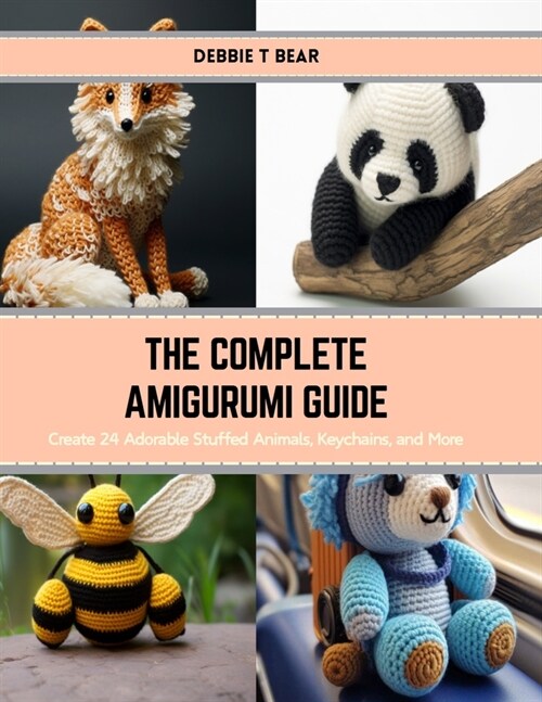 The Complete Amigurumi Guide: Create 24 Adorable Stuffed Animals, Keychains, and More (Paperback)