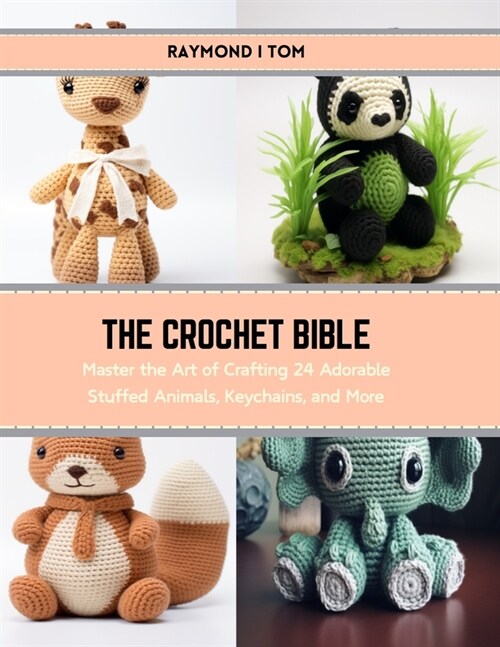 The Crochet Bible: Master the Art of Crafting 24 Adorable Stuffed Animals, Keychains, and More (Paperback)