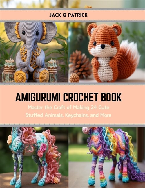 Amigurumi Crochet Book: Master the Craft of Making 24 Cute Stuffed Animals, Keychains, and More (Paperback)