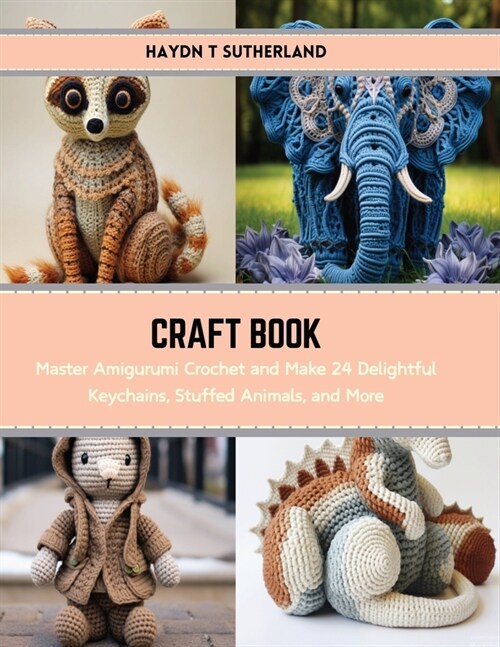 Craft Book: Master Amigurumi Crochet and Make 24 Delightful Keychains, Stuffed Animals, and More (Paperback)