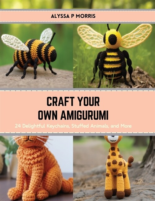Craft Your Own Amigurumi: 24 Delightful Keychains, Stuffed Animals, and More (Paperback)