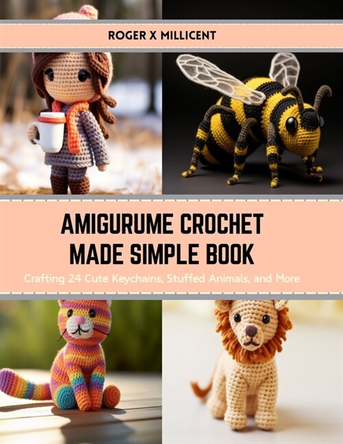 Amigurume Crochet Made Simple Book: Crafting 24 Cute Keychains, Stuffed Animals, and More (Paperback)