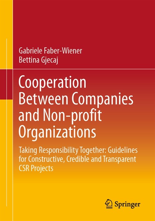 Cooperation Between Companies and Non-Profit Organizations: Taking Responsibility Together: Guidelines for Constructive, Credible and Transparent Csr (Paperback, 2024)