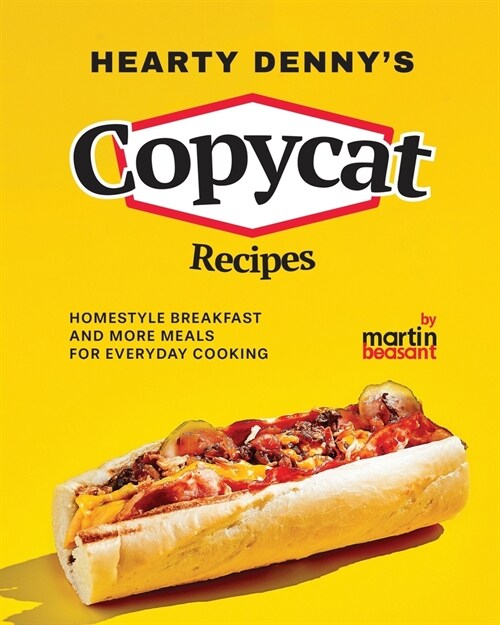 Hearty Dennys Copycat Recipes: Homestyle Breakfast and More Meals for Everyday Cooking (Paperback)