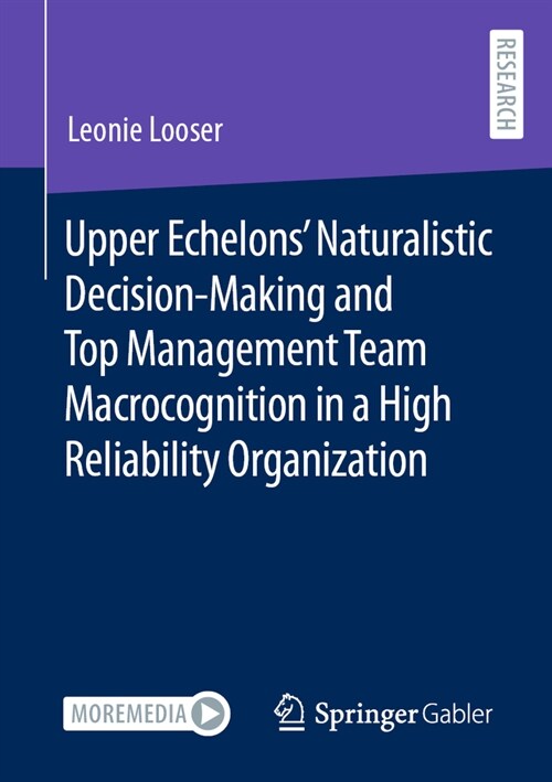 Upper Echelons Naturalistic Decision-Making and Top Management Team Macrocognition in a High Reliability Organization (Paperback, 2024)