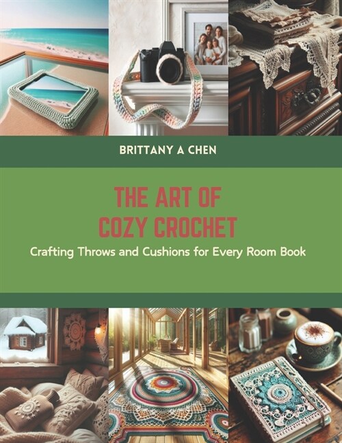 The Art of Cozy Crochet: Crafting Throws and Cushions for Every Room Book (Paperback)