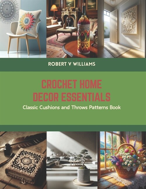 Crochet Home Decor Essentials: Classic Cushions and Throws Patterns Book (Paperback)