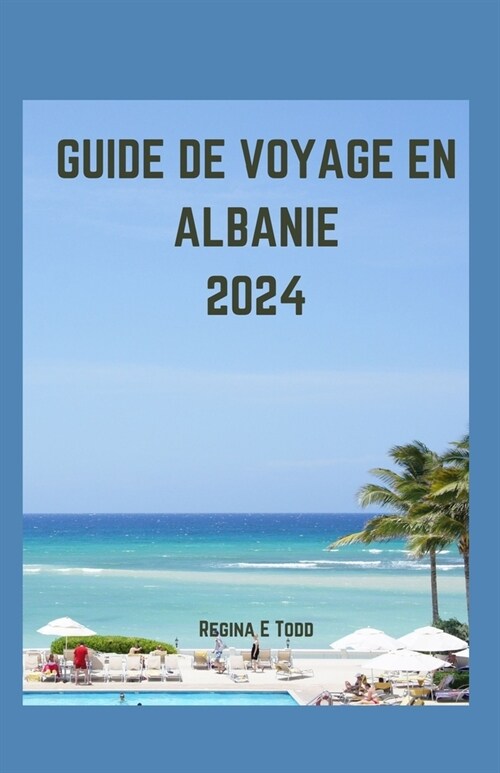 Guide de Voyage En Albanie 2024: Immersion dans lodyss? culinaire albanaise etAventure gastronomique: un guide mis ?jour sur les merveilles tourist (Paperback)