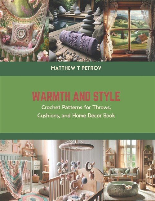 Warmth and Style: Crochet Patterns for Throws, Cushions, and Home Decor Book (Paperback)